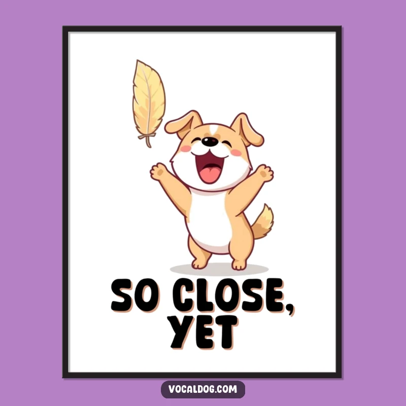 Funny Barking Dog Poster: Feather Chase Art, Perfect Funny Gift Wall Decor